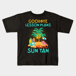Goodbye Lesson Plans Hello Sun Tan Kids T-Shirt